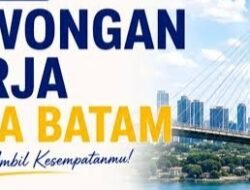 Jangan Lewatkan! 6 Perusahaan di Batam Buka Lowongan Kerja Tanpa Biaya, Simak Posisi yang Tersedia